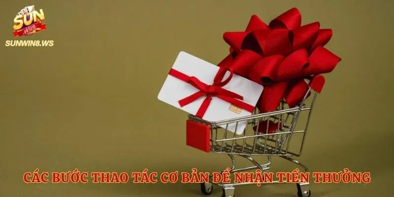 Các bước thao tác cơ bản để nhận tiền thưởng từ hệ thống
