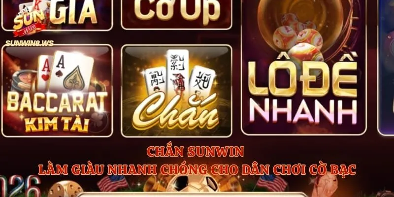 Chắn Sunwin – Làm Giàu Nhanh Chóng Cho Dân Chơi Cờ Bạc