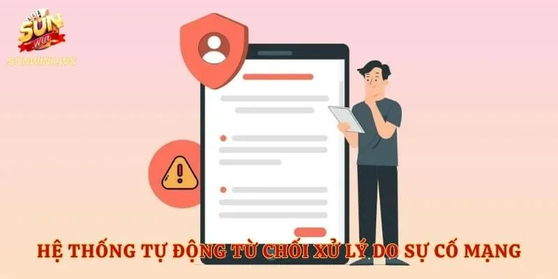 Hệ thống tự động từ chối xử lý do sự cố mạng