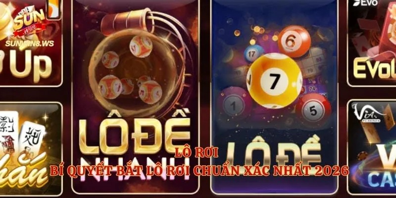 Lô Rơi - Bí Quyết Bắt Lô Rơi Chuẩn Xác Nhất 2026