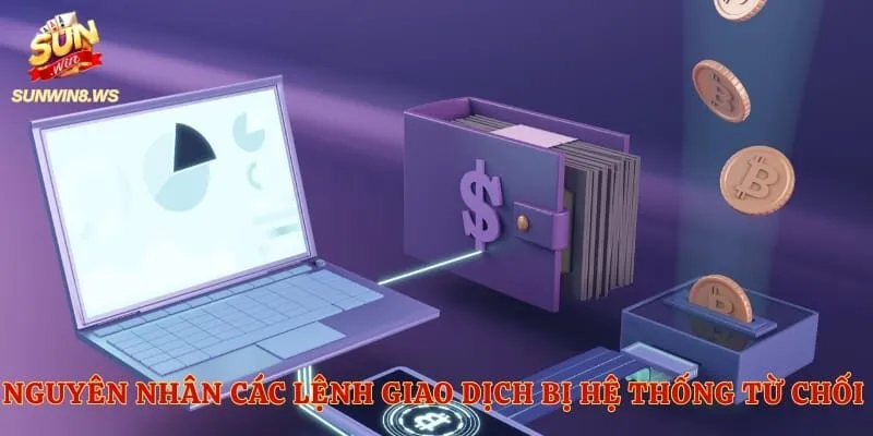 Nguyên nhân các lệnh giao dịch bị hệ thống từ chối tự động