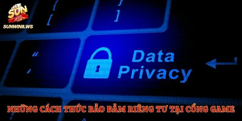 Những cách thức bảo đảm riêng tư tại cổng game