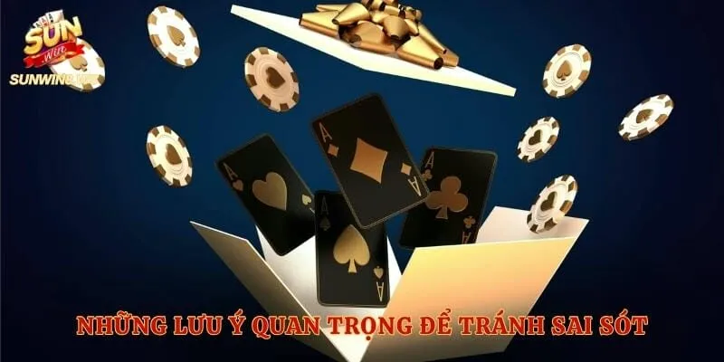 Những lưu ý quan trọng để tránh sai sót