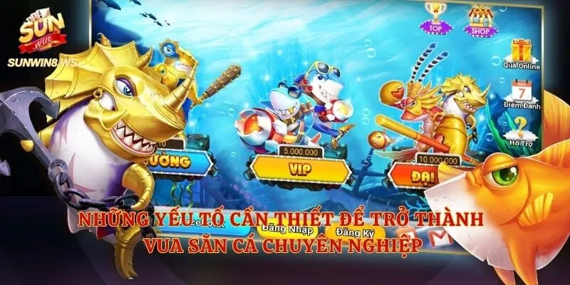 Những yếu tố cần thiết để trở thành vua săn cá chuyên nghiệp
