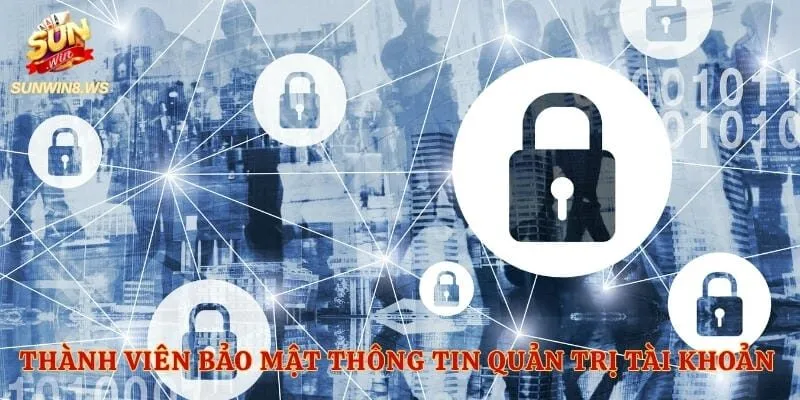 Thành viên bảo mật thông tin quản trị tài khoản đối tác an toàn